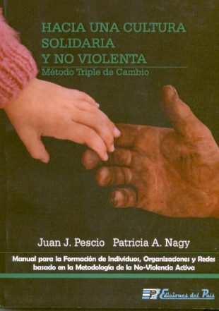Libro impreso: Hacia una cultura solidaria y no violenta (método triple de cambio) - Juan J. Pescio / Patricia A. Nagy